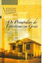 Primórdios do espiritismo em Goiás (Os) - Volume1