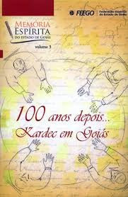 100 Anos depois...Kardec em Goiás - Volume 3