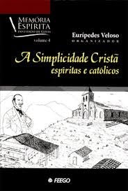Simplicidade cristã (A) - Espíritas e católicos - Volume 4