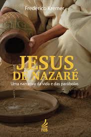 Jesus de Nazaré - Uma narrativa da vida e das parábolas